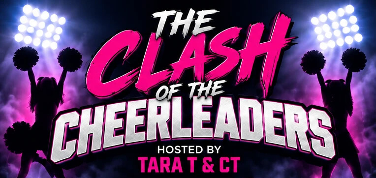 The Clash of the Cheerleaders — hosted by Tara T & CT